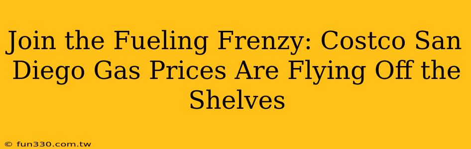 Join the Fueling Frenzy: Costco San Diego Gas Prices Are Flying Off the Shelves