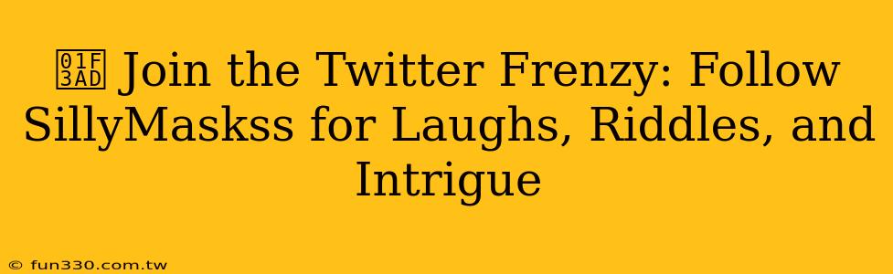 🎭 Join the Twitter Frenzy: Follow SillyMaskss for Laughs, Riddles, and Intrigue