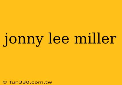 jonny lee miller