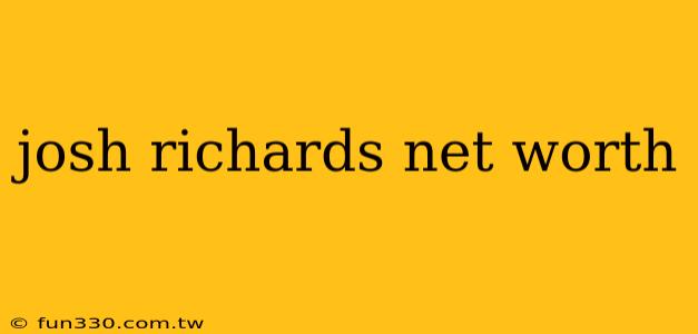 josh richards net worth