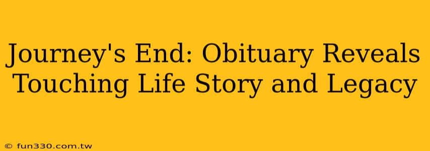 Journey's End: Obituary Reveals Touching Life Story and Legacy