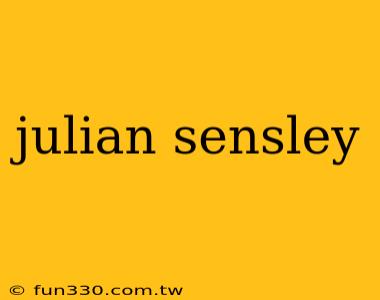 julian sensley