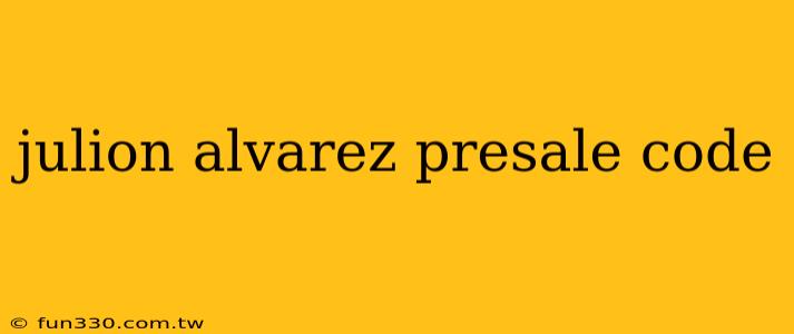 julion alvarez presale code