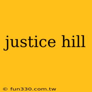 justice hill