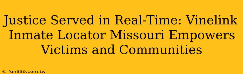 Justice Served in Real-Time: Vinelink Inmate Locator Missouri Empowers Victims and Communities