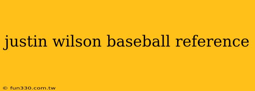 justin wilson baseball reference