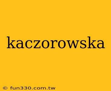 kaczorowska