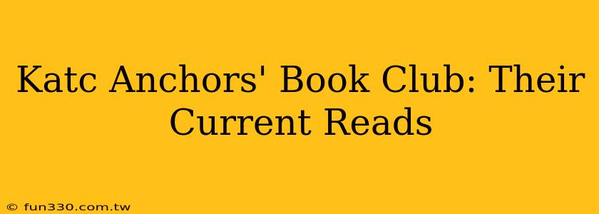 Katc Anchors' Book Club: Their Current Reads