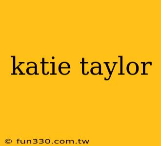 katie taylor