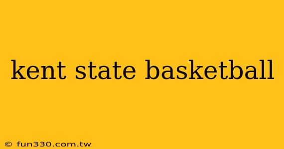 kent state basketball