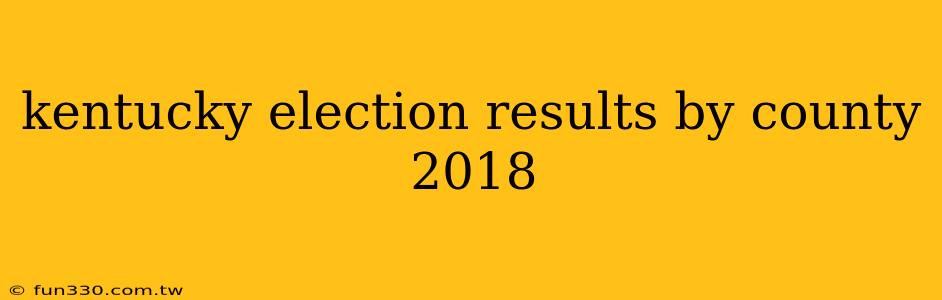 kentucky election results by county 2018