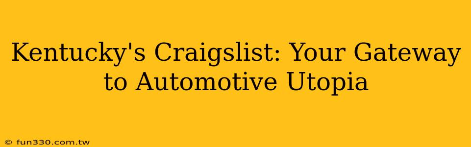 Kentucky's Craigslist: Your Gateway to Automotive Utopia