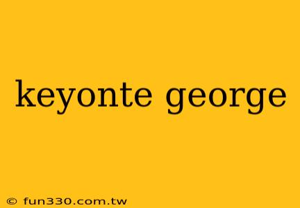 keyonte george