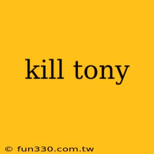 kill tony