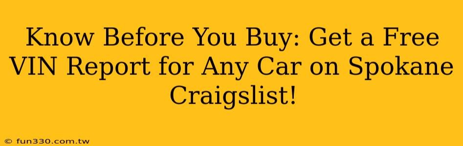 Know Before You Buy: Get a Free VIN Report for Any Car on Spokane Craigslist!