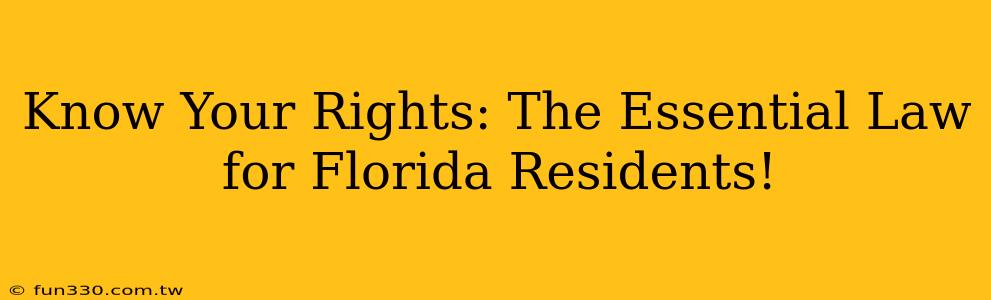 Know Your Rights: The Essential Law for Florida Residents!