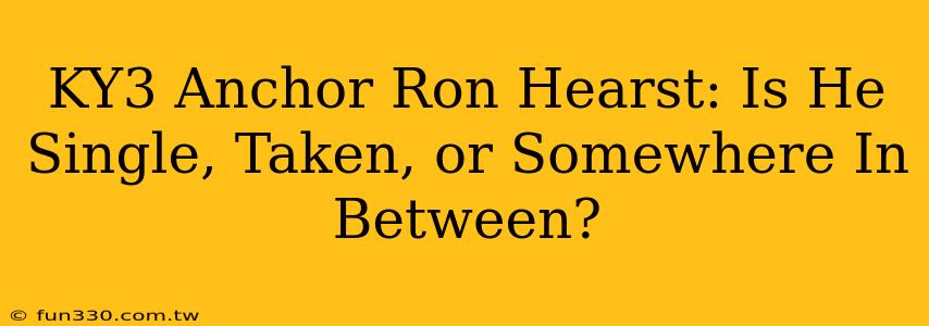 KY3 Anchor Ron Hearst: Is He Single, Taken, or Somewhere In Between?