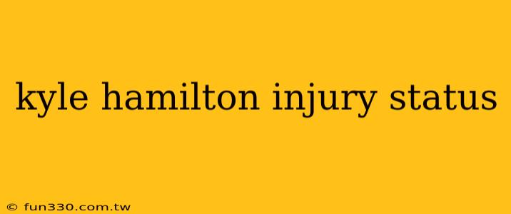 kyle hamilton injury status