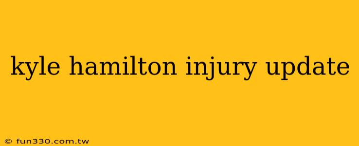 kyle hamilton injury update