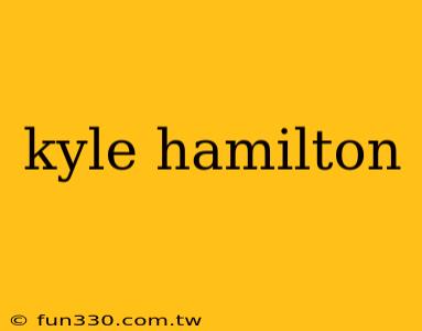 kyle hamilton