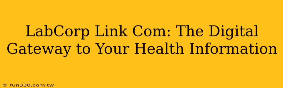 LabCorp Link Com: The Digital Gateway to Your Health Information