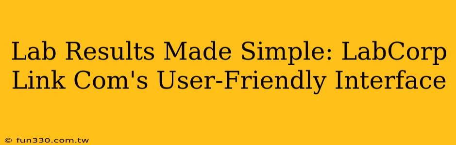 Lab Results Made Simple: LabCorp Link Com's User-Friendly Interface