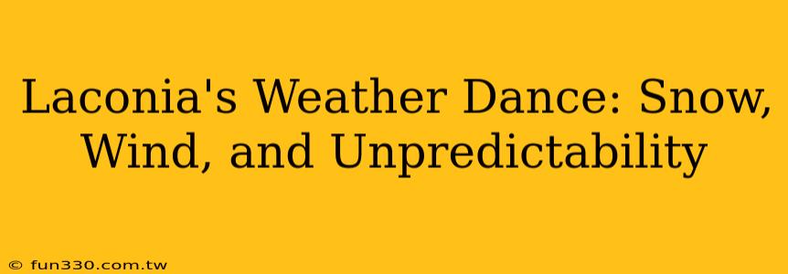 Laconia's Weather Dance: Snow, Wind, and Unpredictability