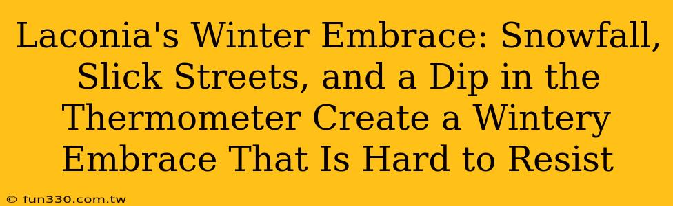 Laconia's Winter Embrace: Snowfall, Slick Streets, and a Dip in the Thermometer Create a Wintery Embrace That Is Hard to Resist