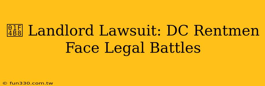 💸 Landlord Lawsuit: DC Rentmen Face Legal Battles