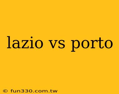 lazio vs porto