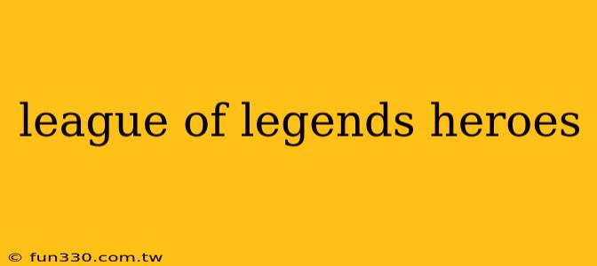 league of legends heroes