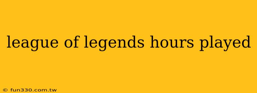 league of legends hours played