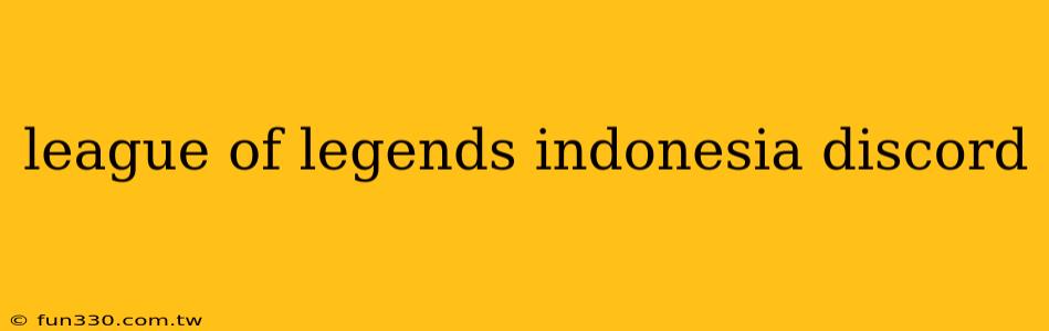 league of legends indonesia discord