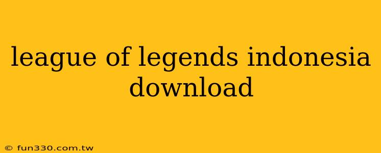 league of legends indonesia download