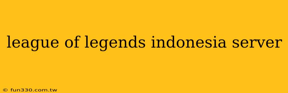 league of legends indonesia server