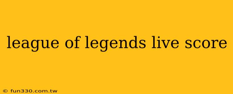 league of legends live score