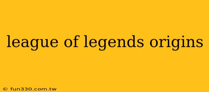 league of legends origins