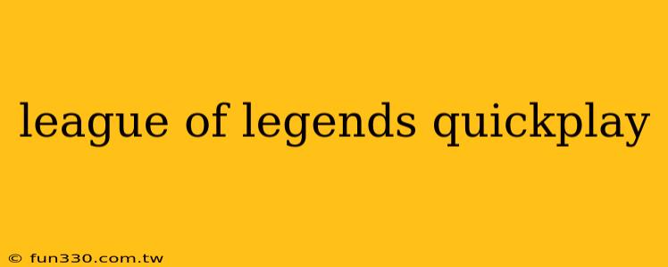 league of legends quickplay