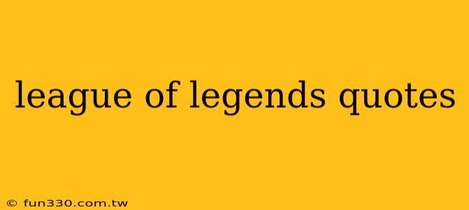 league of legends quotes