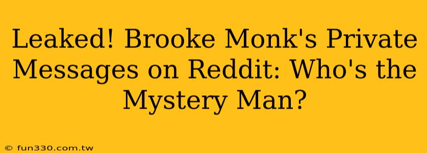 Leaked! Brooke Monk's Private Messages on Reddit: Who's the Mystery Man?