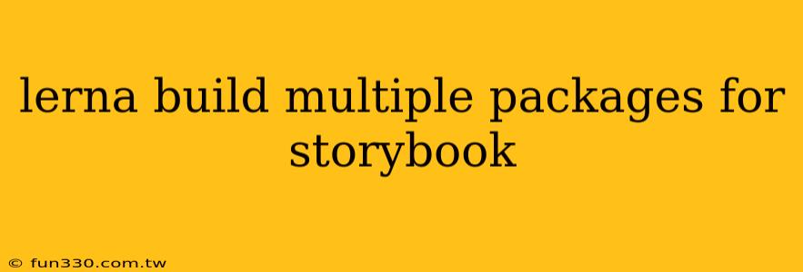 lerna build multiple packages for storybook