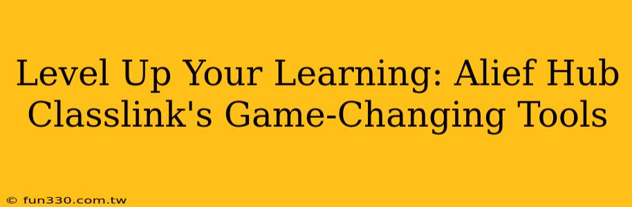 Level Up Your Learning: Alief Hub Classlink's Game-Changing Tools