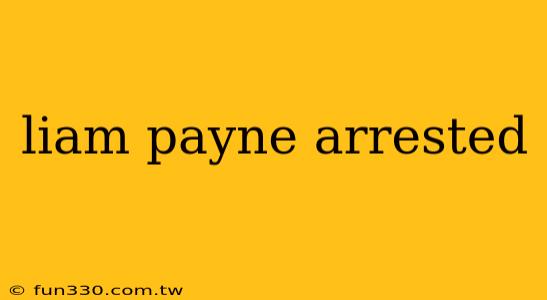 liam payne arrested