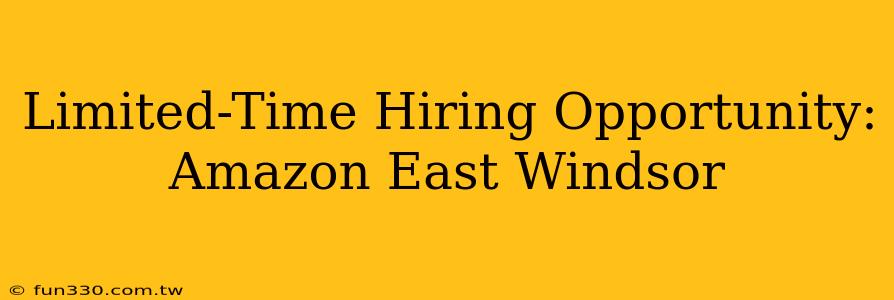 Limited-Time Hiring Opportunity: Amazon East Windsor