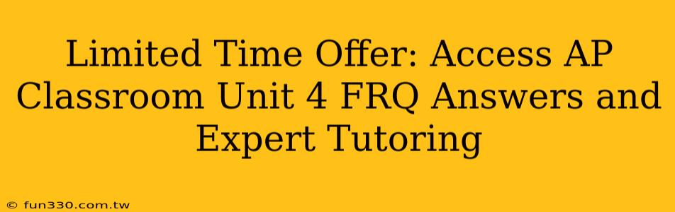 Limited Time Offer: Access AP Classroom Unit 4 FRQ Answers and Expert Tutoring