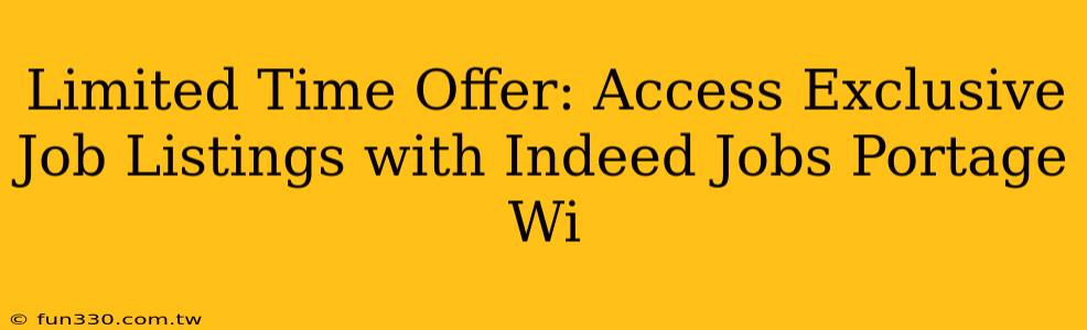 Limited Time Offer: Access Exclusive Job Listings with Indeed Jobs Portage Wi