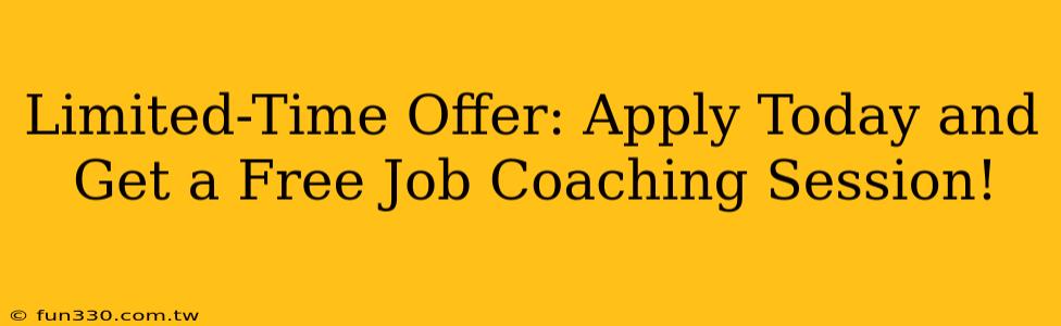 Limited-Time Offer: Apply Today and Get a Free Job Coaching Session!