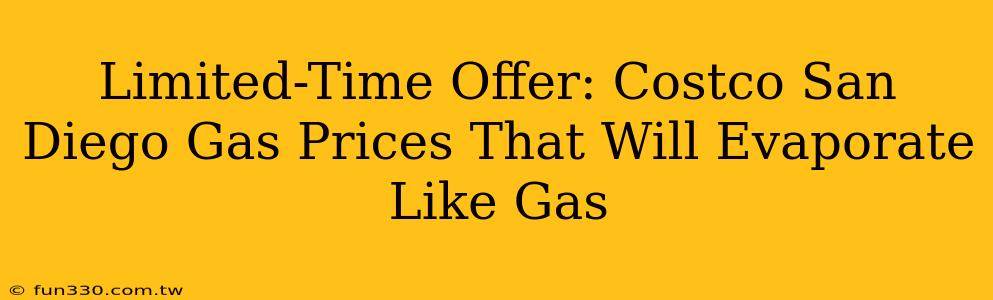 Limited-Time Offer: Costco San Diego Gas Prices That Will Evaporate Like Gas