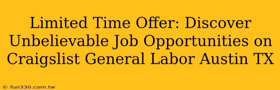 Limited Time Offer: Discover Unbelievable Job Opportunities on Craigslist General Labor Austin TX