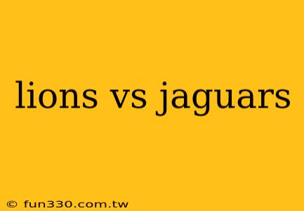 lions vs jaguars